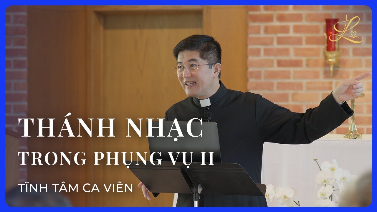 THÁNH NHẠC TRONG PHỤNG VỤ II - Tĩnh Tâm Ca Viên | Lm. Đaminh Giuse Nguyễn Thiết Thắng, SDD