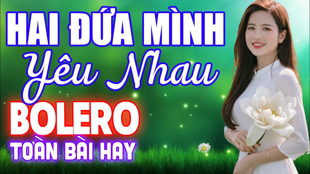 Hai Đứa Mình Yêu Nhau, Nhạc Bolero Mới 2022, LK Rumba, Toàn Bài Hay, Phối Mới Chuẩn, Cực Hot