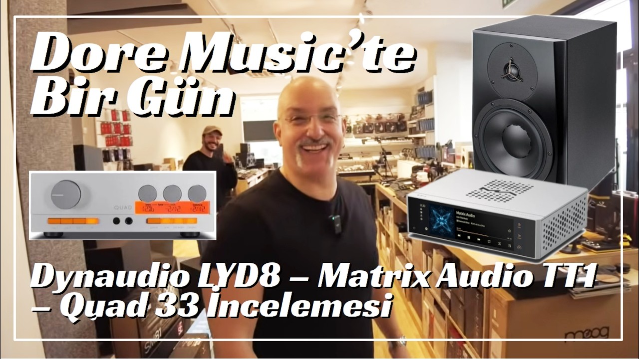 Dore Music'te Bir G&uuml;n: Dynaudio LYD 8 , Matrix Audio TT1 Transport ve Quad 33 Preamp İncelemesi