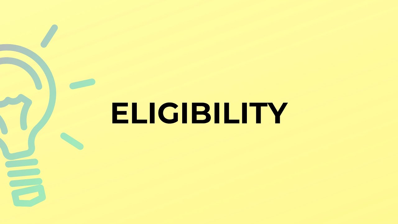 What is the meaning of the word ELIGIBILITY?eligibility