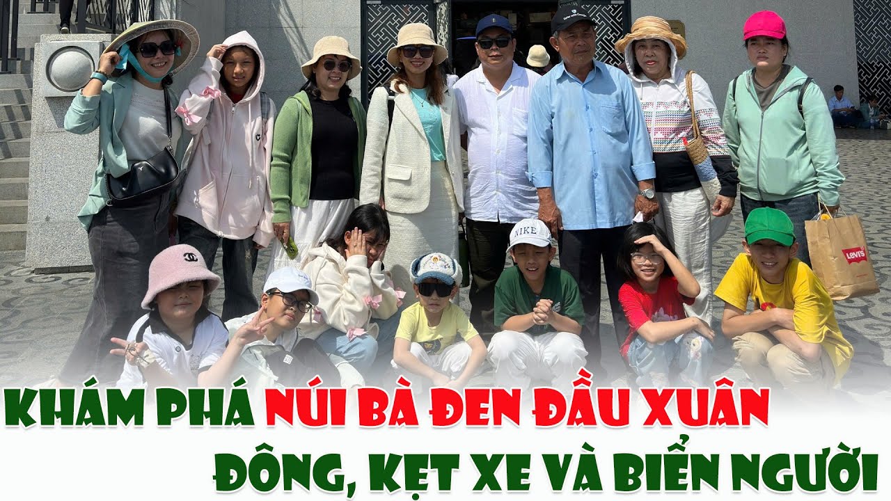 Đại gia đình khám phá Núi Bà Đen nhân dịp khai xuân, kẹt xe và biển người| CANAXIMUOI CHANNEL