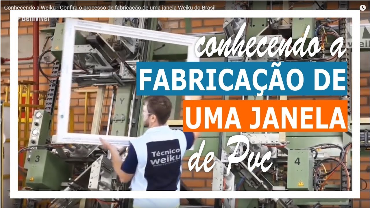 Conhecendo a Weiku - Confira o processo de fabricação de uma janela Weiku do Brasil