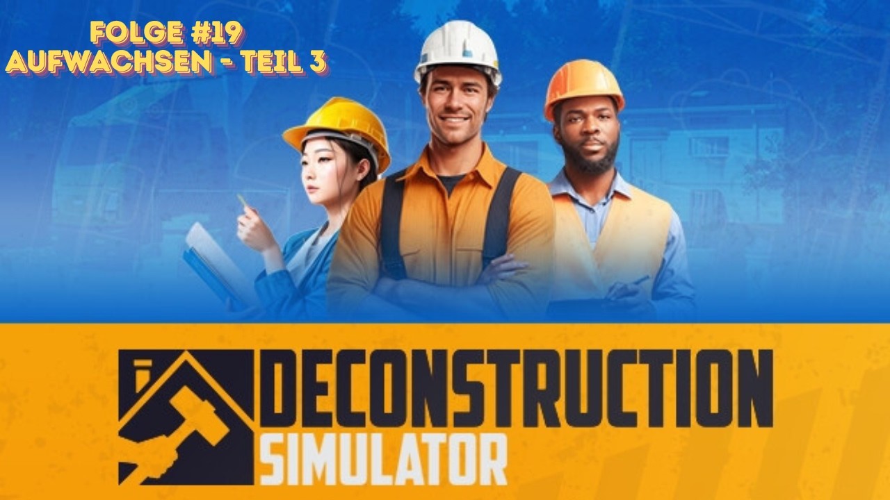 Deconstruction Simulator Folge #19 Aufwachsen - Teil 3