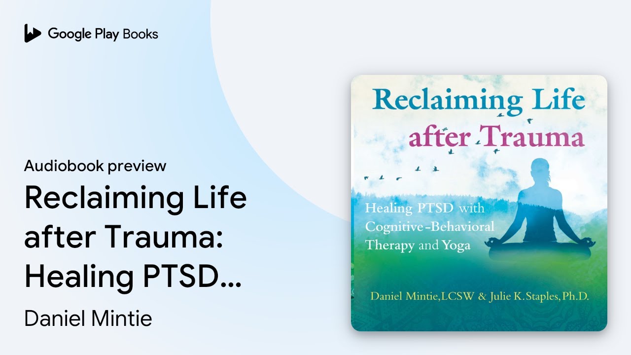 Reclaiming Life after Trauma: Healing PTSD with&hellip; by Daniel Mintie &middot; Audiobook preview