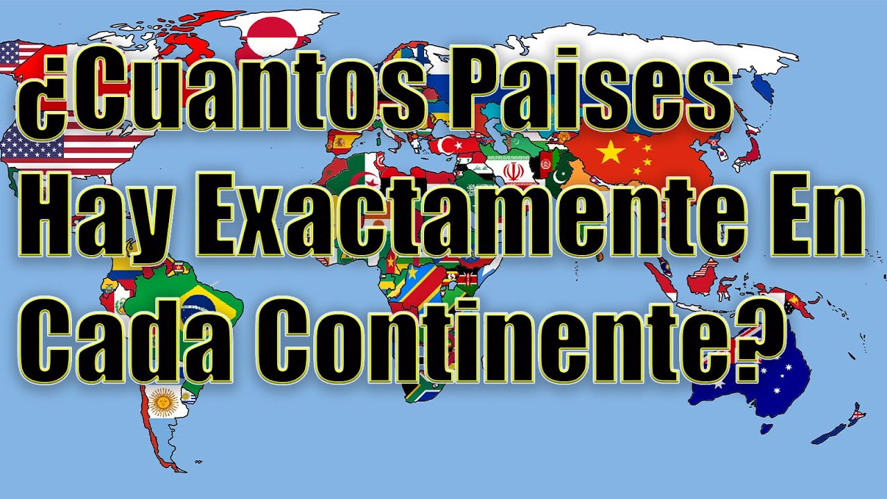 ¿Cuantos Paises Tiene Cada Continente?