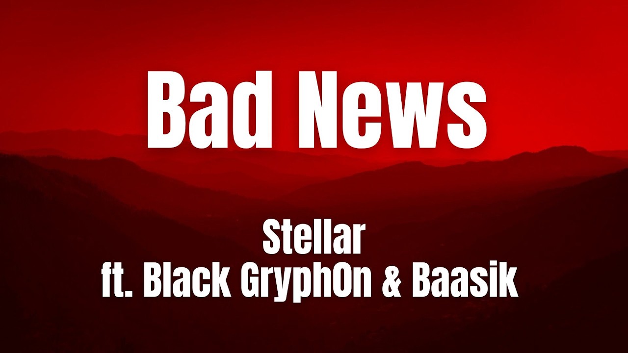 Bad News || Stellar || ft. Black Gryph0n & Baasik || Lyrical