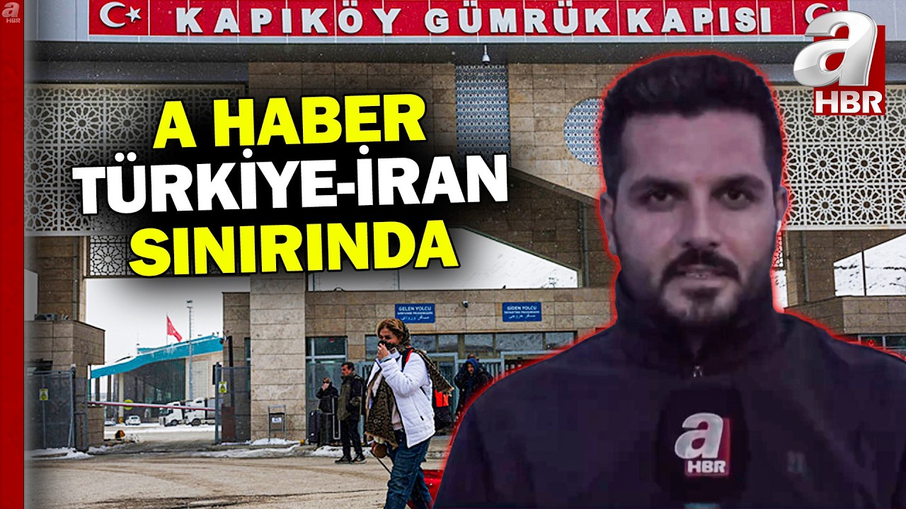 Kapıköy Sınır Kapısı'nda hareketlilik var mı? A Haber Türkiye- İran sınırında