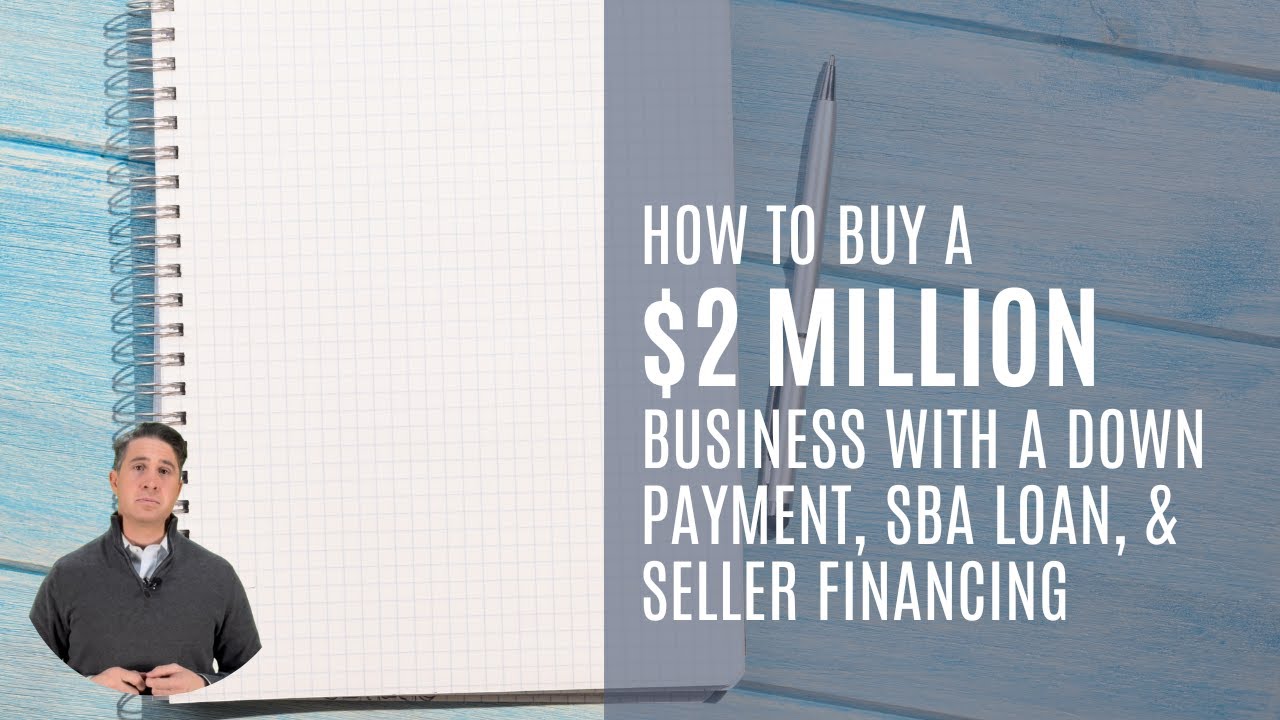 How to buy a $2 million business with a down payment, SBA loan, and seller financing
