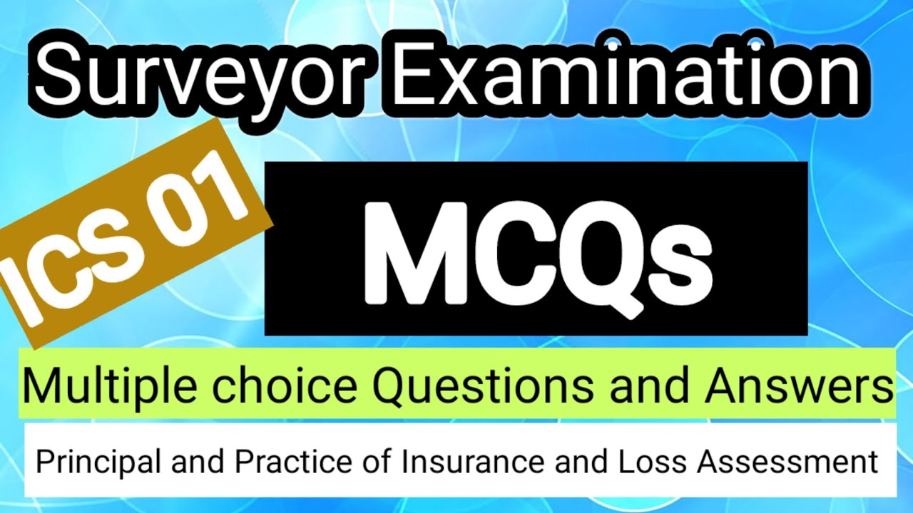 Surveyor Exam MCQs - ICS01 - PRINCIPLE AND PRACTICE OF INSURANCE AND SURVEY AND LOSS ASSESSMENT