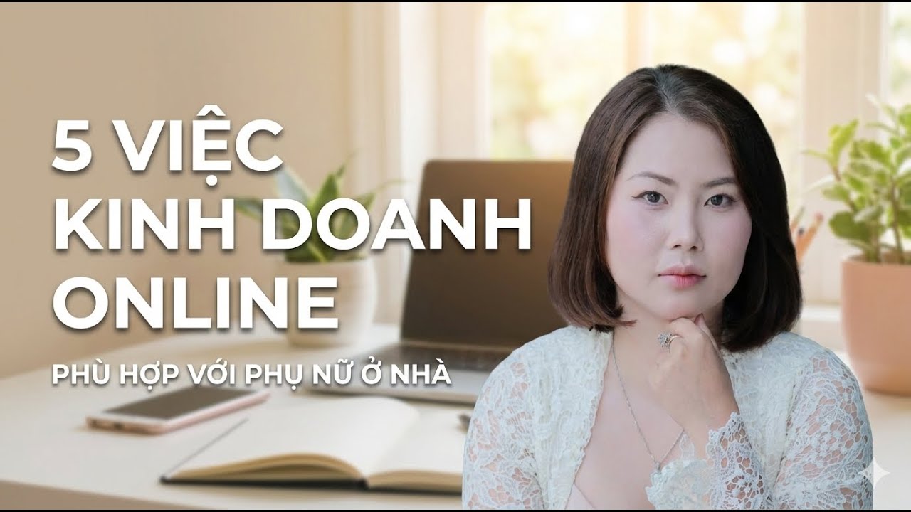 5 mô hình KINH DOANH ONLINE phù hợp với PHỤ NỮ ở nhà