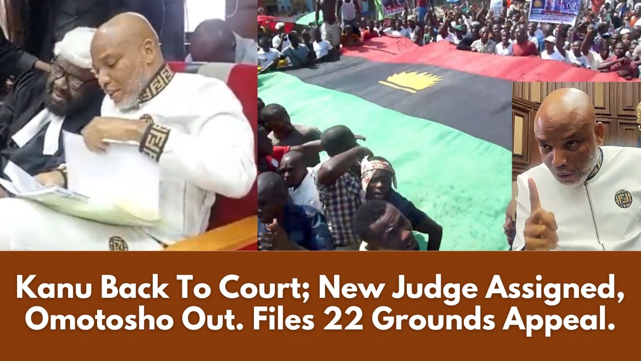 Kanu Back To Court; New Judge Assigned, Omotosho Out. Files 22 Grounds Appeal.