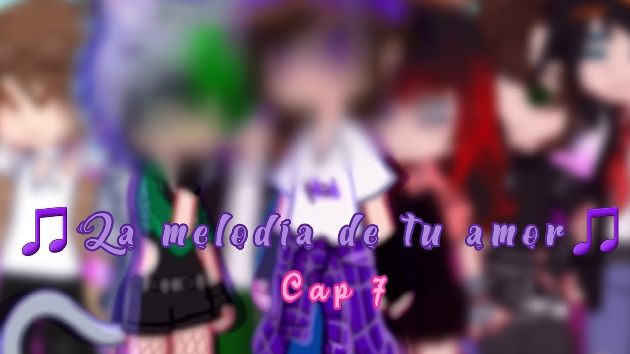 🎵La melodía de tu amor🎵/💫cap 7💫/🌺serie gacha🌺/✨️los compas✨️/🌹serie gay and lesbi🌹/sigo viva 😘