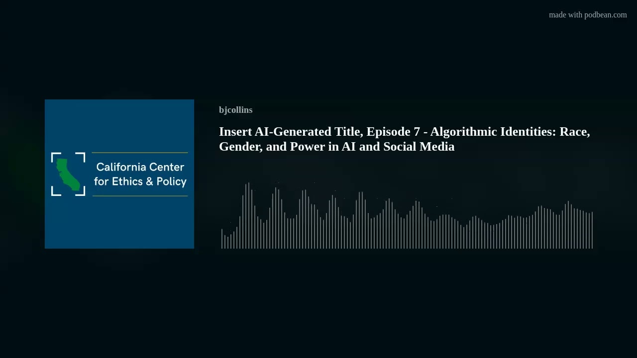 Insert AI-Generated Title, Episode 7 - Algorithmic Identities: Race, Gender, and Power in AI and Soc
