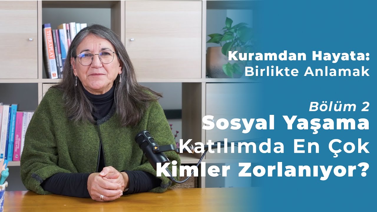 Bölüm 2 I Sosyal Yaşama Katılımda En Çok Kimler Zorlanıyor?