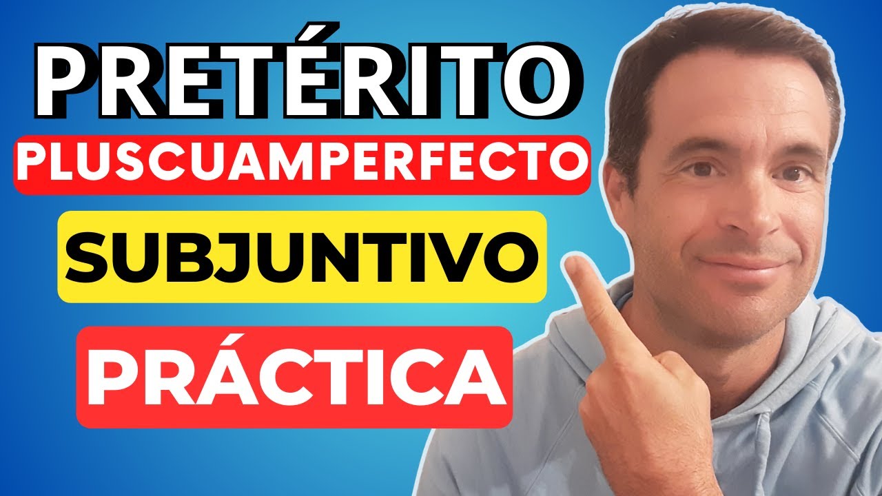 5 Ejercicios Útiles Para Dominar el PLUSCUAMPERFECTO de Subjuntivo