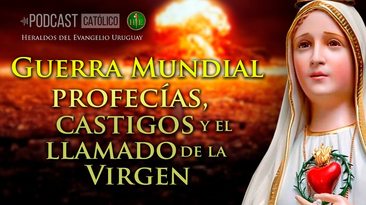 Guerra Mundial | Profecías, Castigos y el Llamado de la Virgen - Podcast