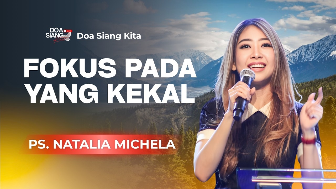 FOKUS PADA YANG KEKAL | PS. NATALIA MICHELA | DOA SIANG KITA