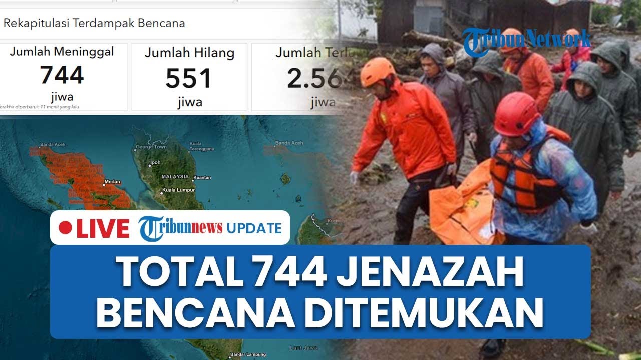 🔴LIVE: 744 Korban Tewas Imbas Banjir Bandang dan Longsor di Sumatera, Korban Terbanyak dari Sumut