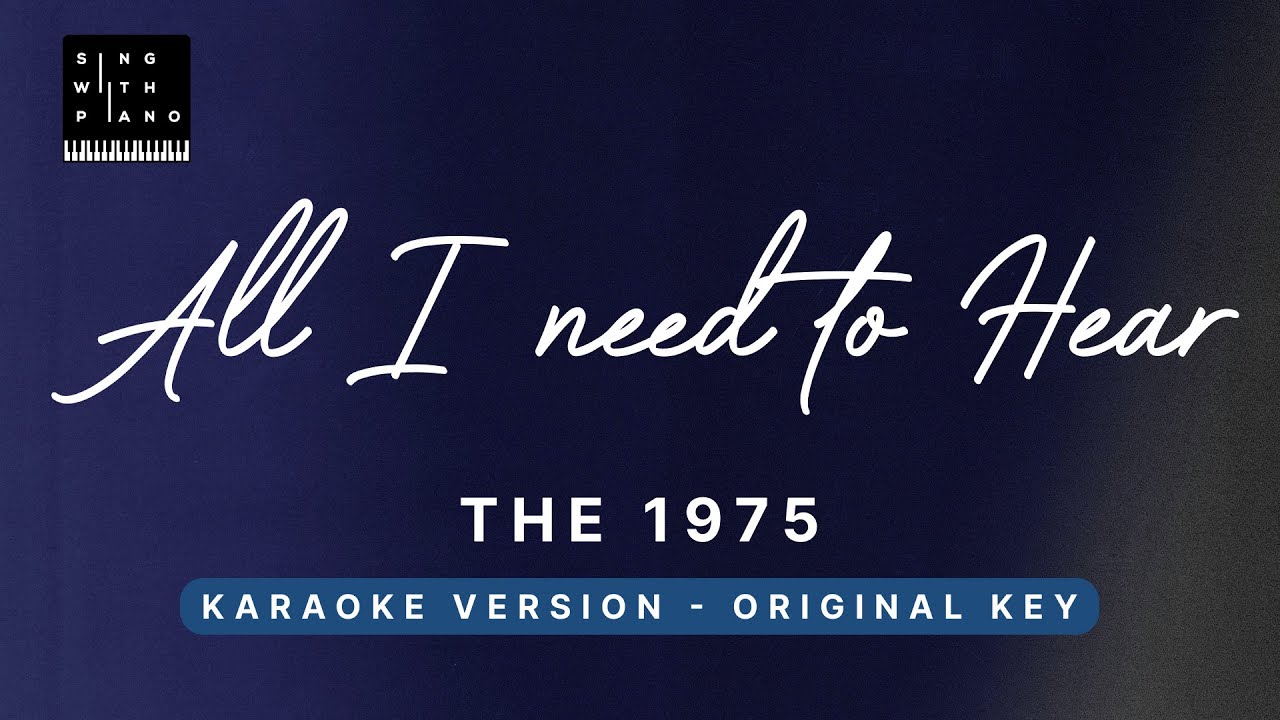 All I need to hear - The 1975 (Original Key Karaoke) - Piano Instrumental Cover with Lyrics
