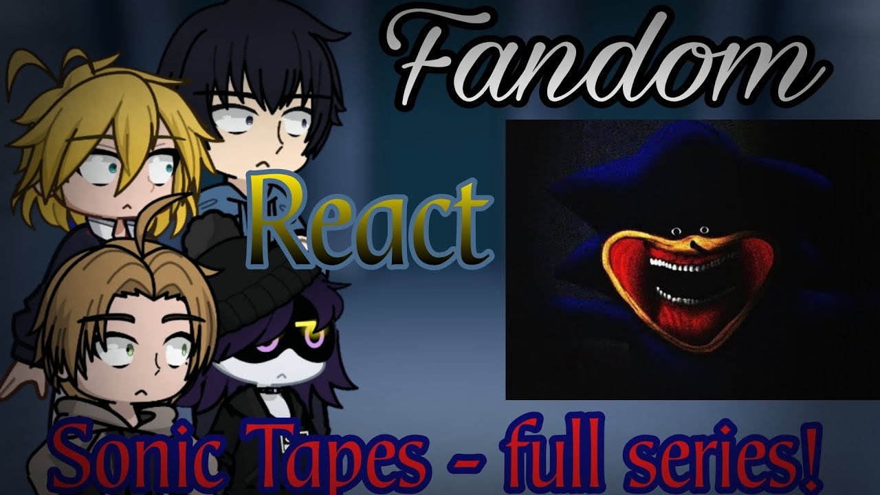 Fandom React Sonic Tapes - Full series! (@Evanimas2) GL2