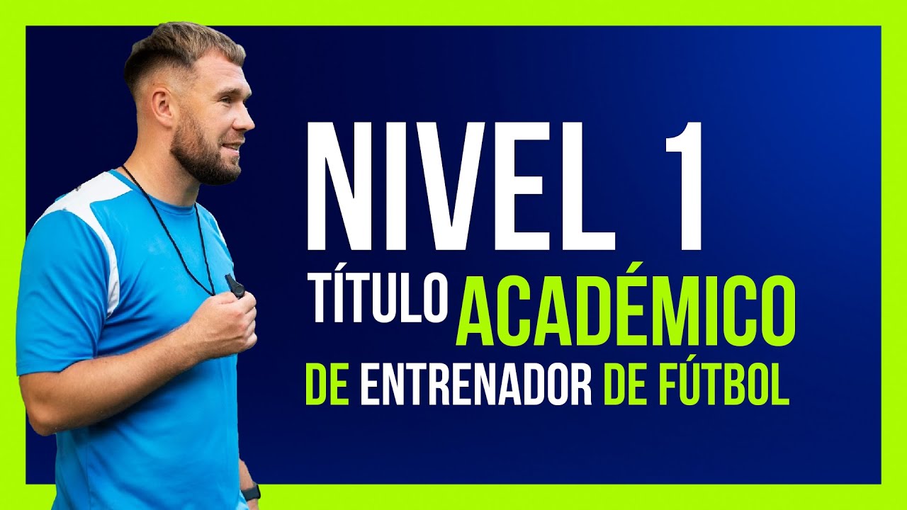 ▶ Título Nivel 1 ACADÉMICO de Entrenador de Fútbol / TODA la Información que Necesitas