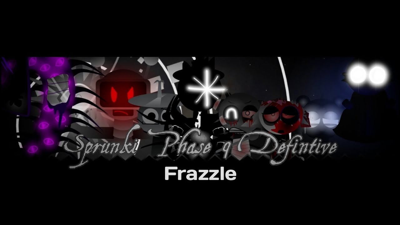 Sprunki Phase 9 Defintive (Frazzle's Take)