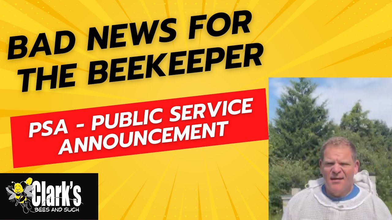 PSA Public Service Announcement - Bad News for the Beekeeper!