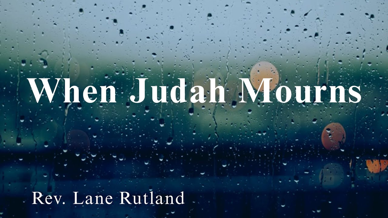 Monday 02/02/2026 PM - Rev Lane Rutland - “When Judah Mourns”  