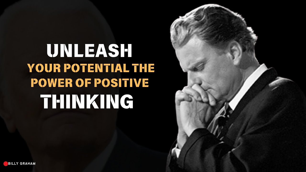 Unleash Your Potential The Power of Positive Thinking || BILLY GRAHAM MOTIVATIONAL SPEECH ||