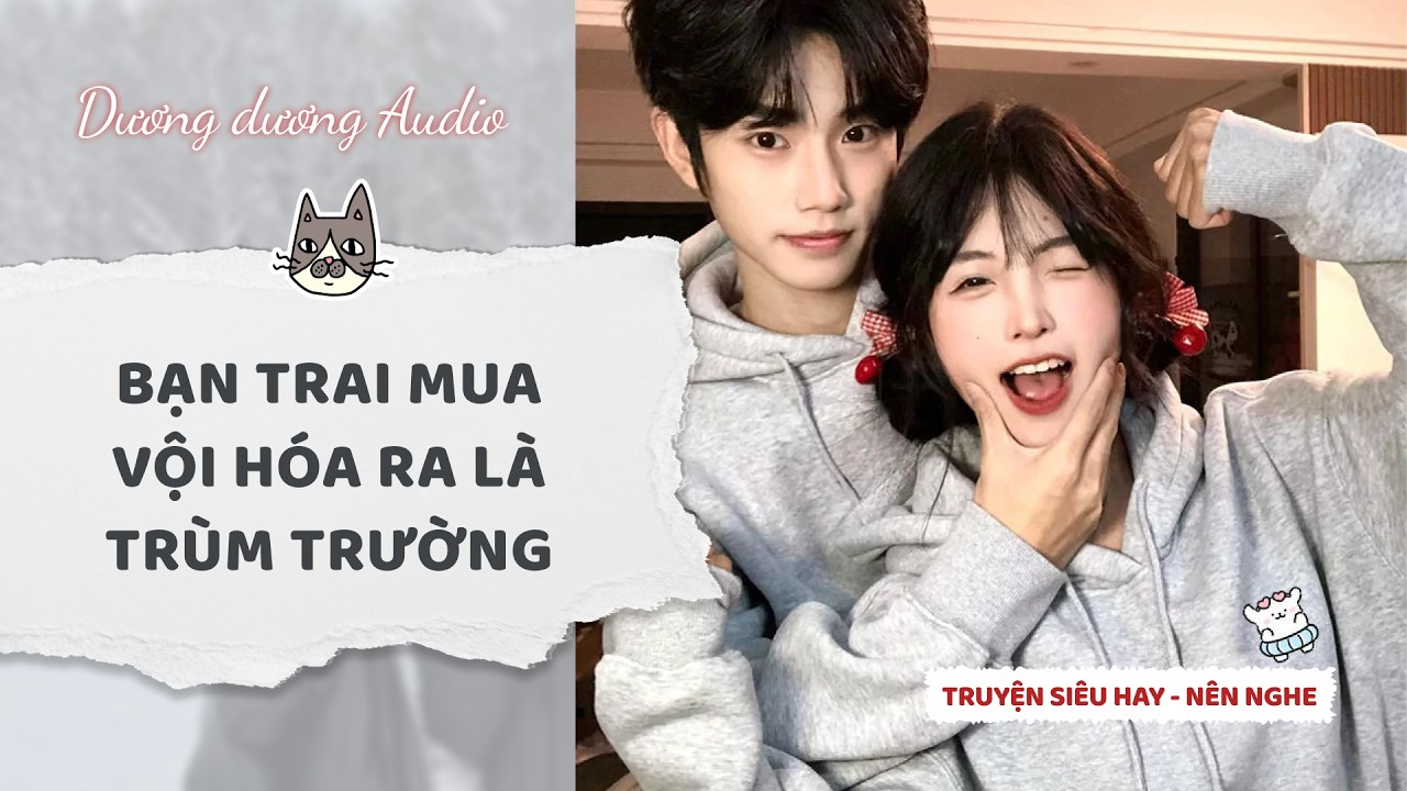 Truyện Audio | Bạn trai mua vội h&oacute;a ra l&agrave; tr&ugrave;m trường - Dương Dương Audio #truyenaudio   #audio