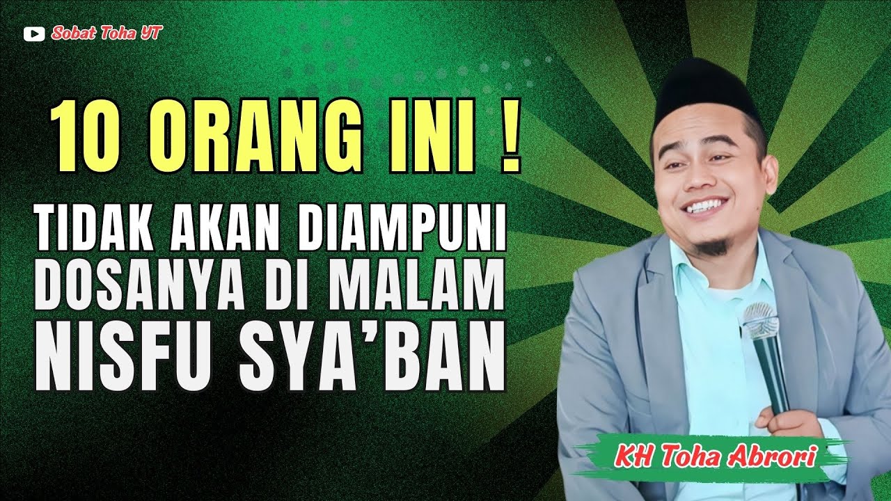 Jangan Sampai Termasuk!Nisfu Sya’ban Penuh Ampunan,Tapi 10 Golongan Ini Dikecualikan! KH Toha Abrori