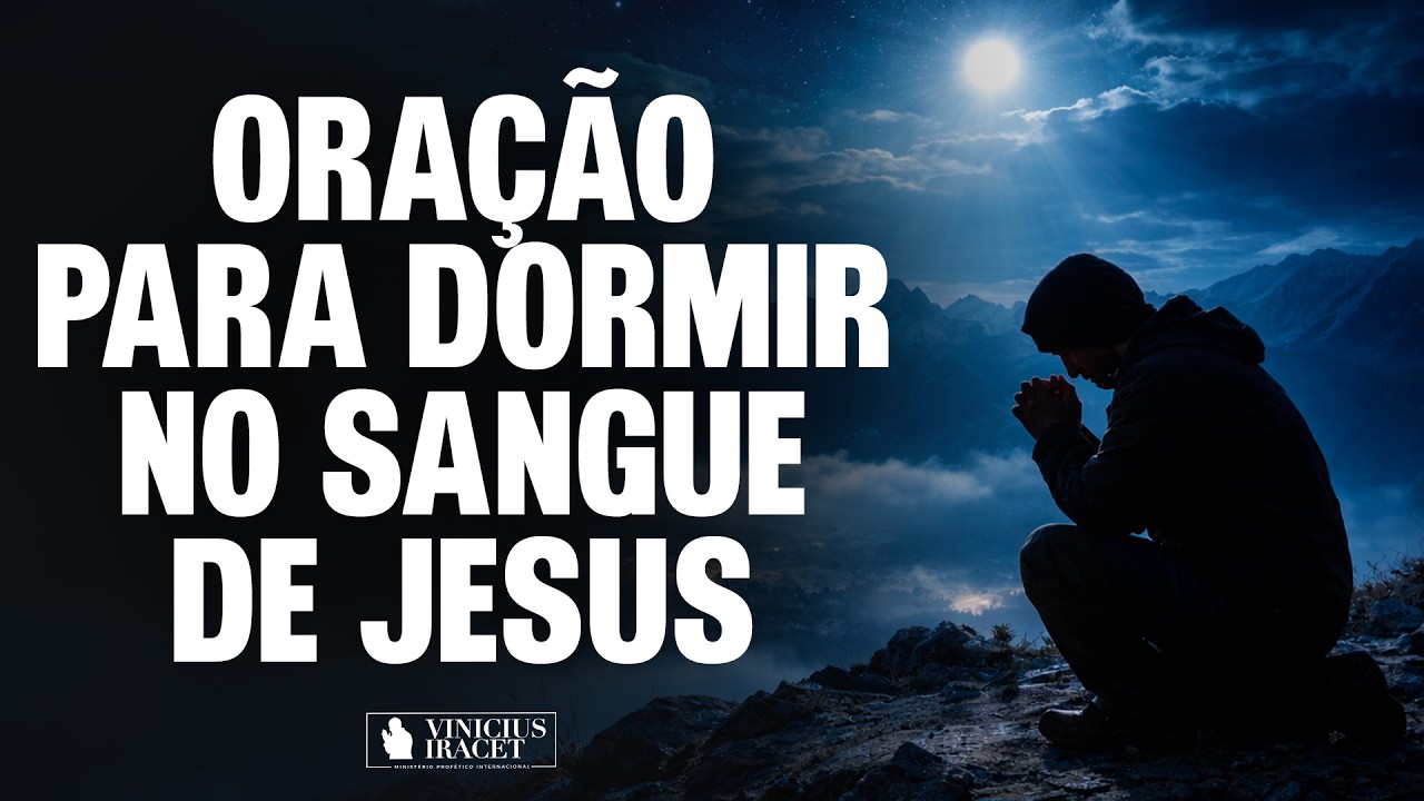 PODEROSA ORAÇÃO PARA DORMIR NO SANGUE DE JESUS - @viniciusiracet2