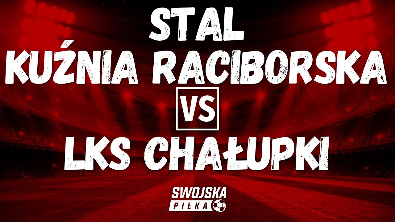 A KLASA: STAL KUŹNIA RACIBORSKA 🆚️ LKS CHAŁUPKI (BRAMKI)