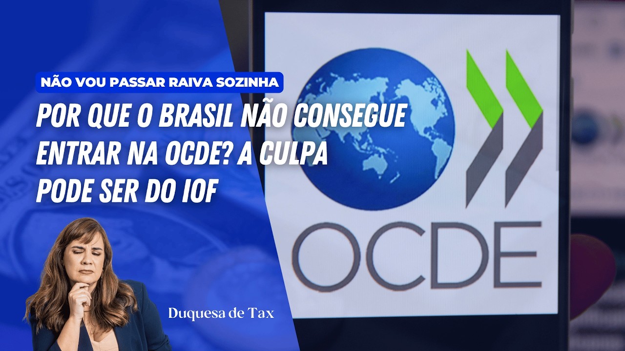 Por que o Brasil não consegue entrar na OCDE? A culpa pode ser do IOF