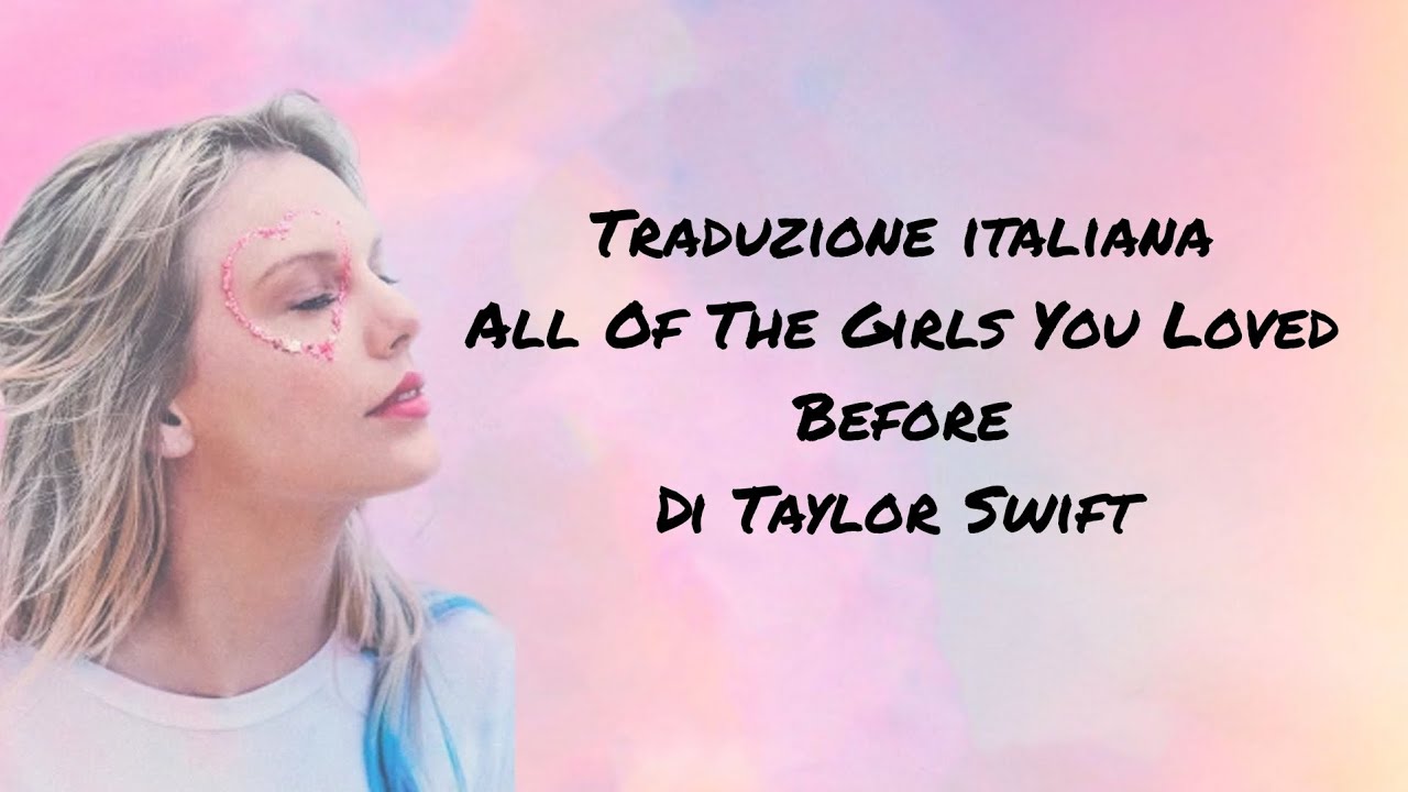 Taylor Swift - All Of The Girls You Loved Before // Traduzione Italiana