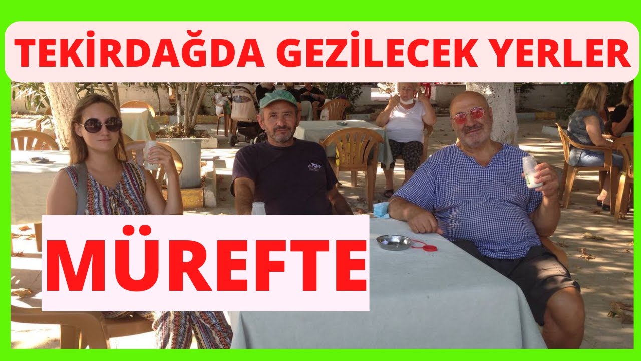 МЮРЕФТЕ. МЕСТА ДЛЯ ПОСЕЩЕНИЯ В ТЕКИРДАГЕ