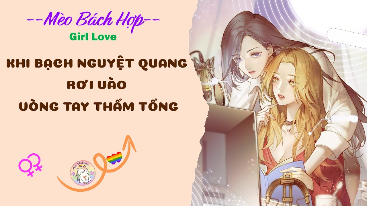 Bách Hợp | KHI BẠCH NGUYỆT QUANG RƠI VÀO VÒNG TAY THẨM TỔNG