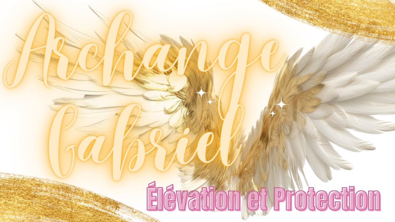 Archange Gabriel : élévation & protection