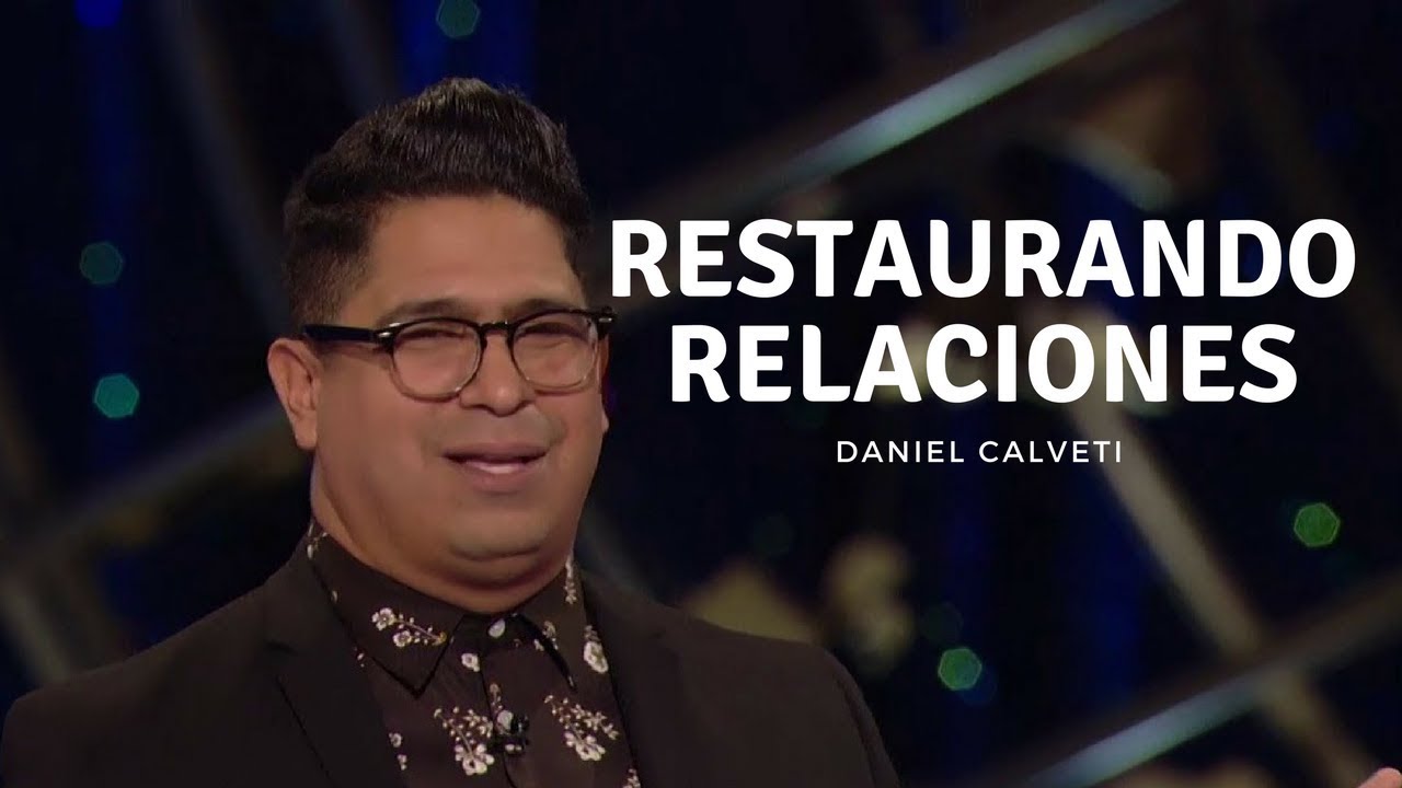 Restaurando Relaciones - Daniel Calveti | Prédica 2018