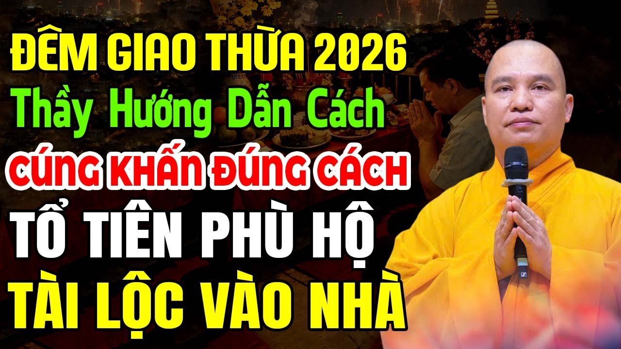 ĐÊM GIAO THỪA 2026 THẦY HƯỚNG DẪN CÁCH CÚNG KHẤN ĐÚNG CÁCH TỔ TIÊN PHÙ HỘ TÀI LỘC VÀO NHÀ