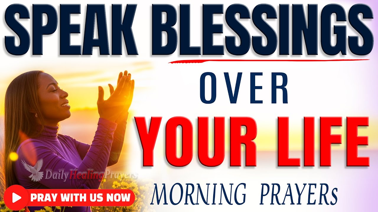 DECLARE BLESSINGS OVER YOURSELF & FAMILY | Powerful Morning Prayer To Begin The Day