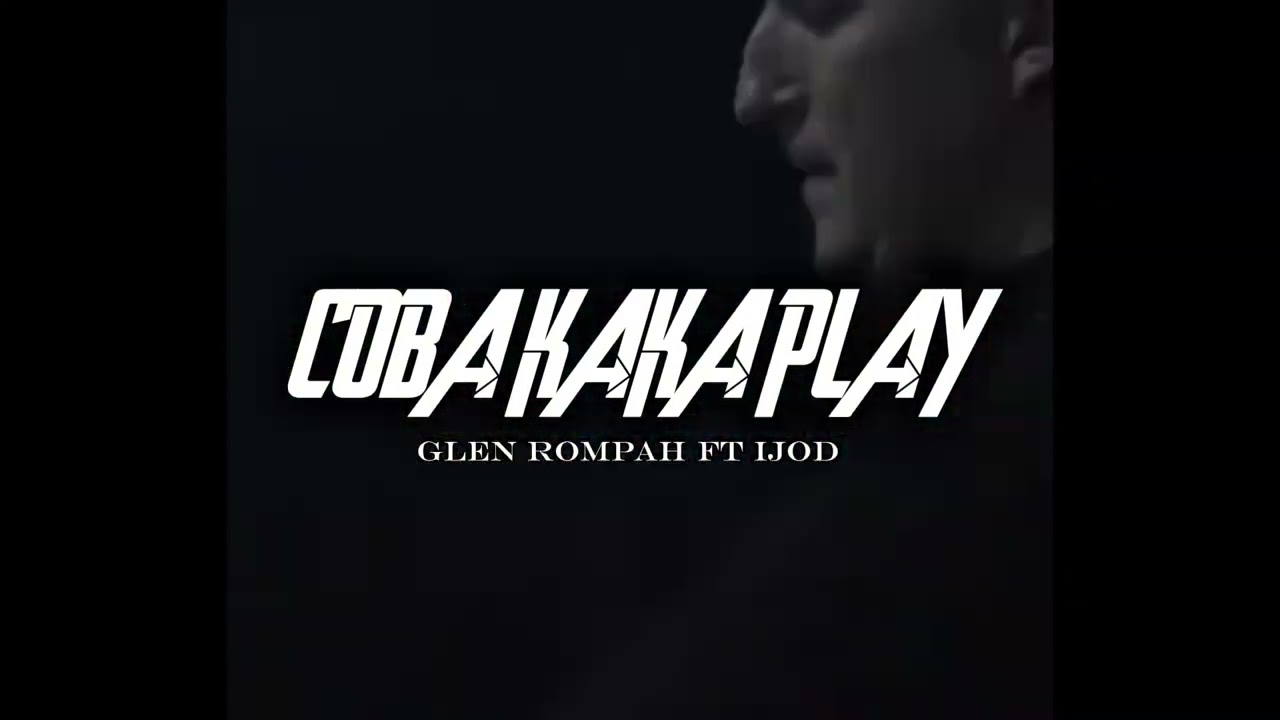 COBA KAKA PLAY-GLEN ROMPAH FT IJOD_~PTR