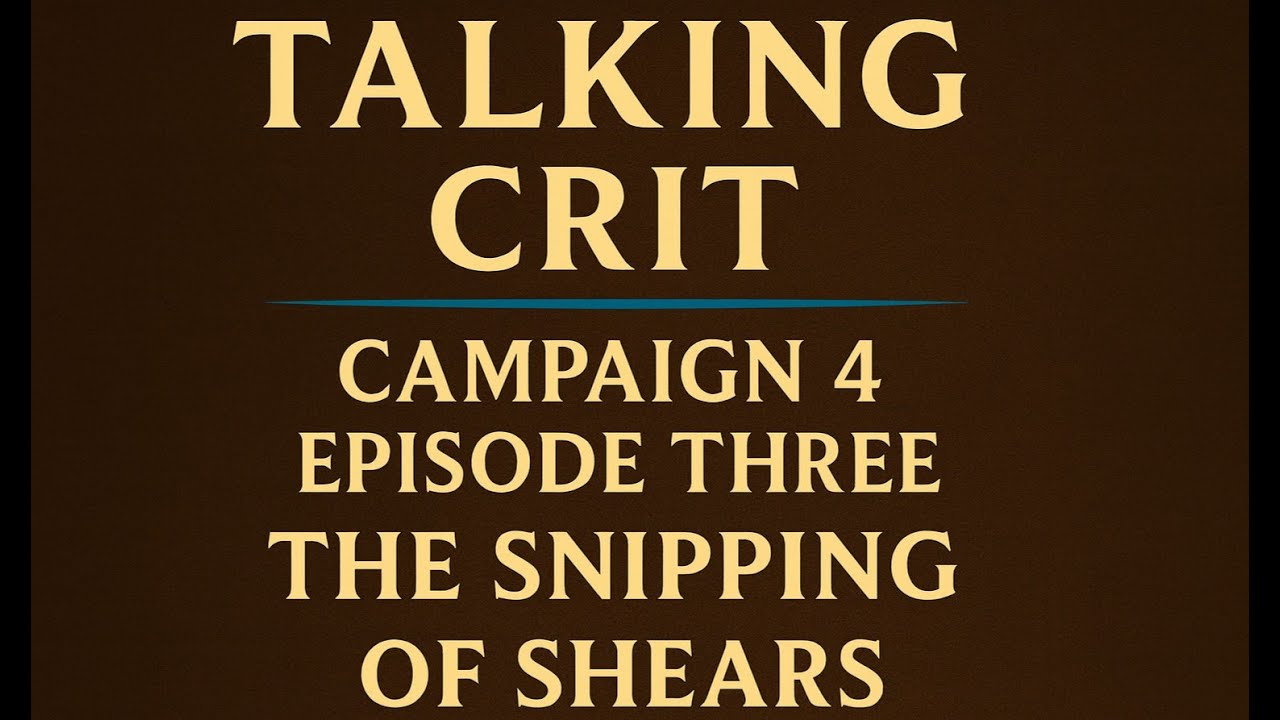 Talking Crit Episode 3 | The Snipping of Shears &ndash; Campaign 4 Episode Three Breakdown