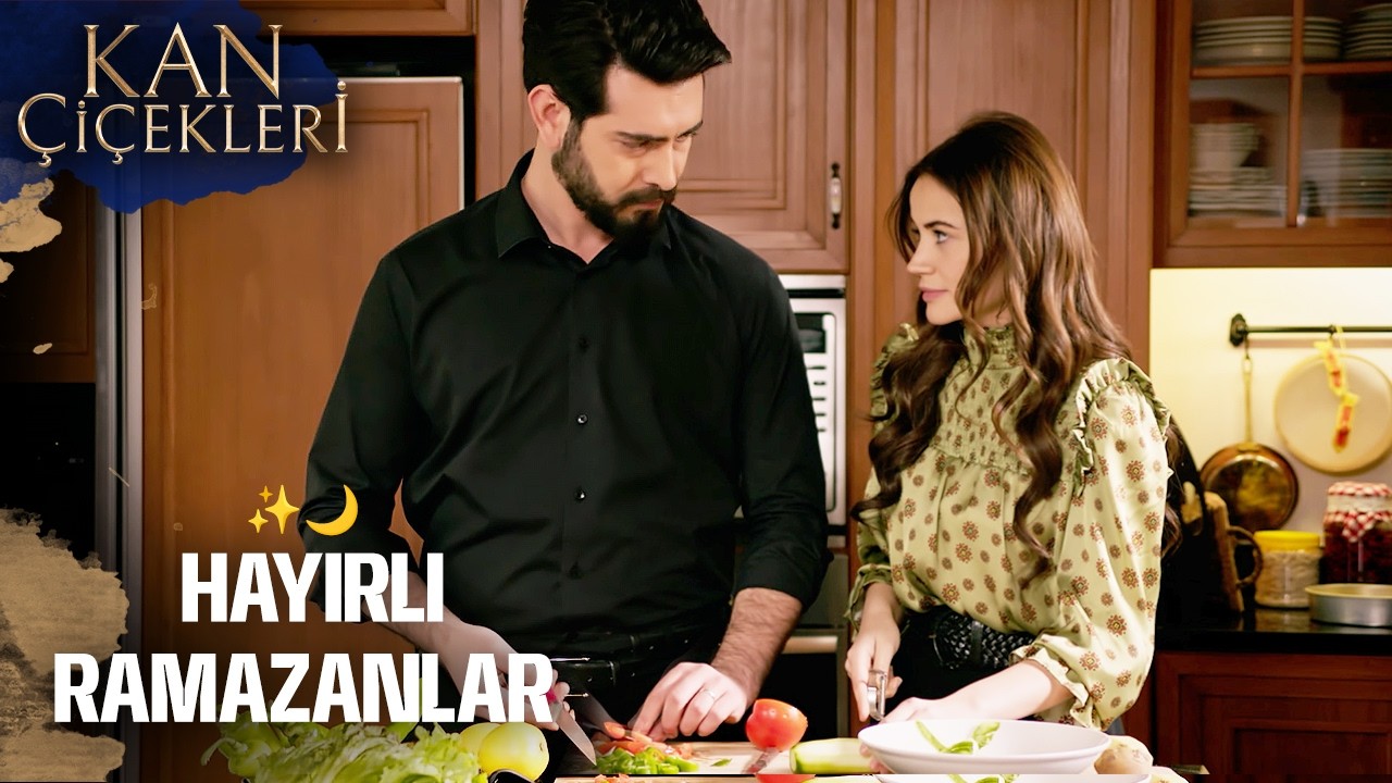 İlk İftar Yemeğini Dilan ve Baran Hazırlıyor ✨🌙 | Kan Çiçekleri