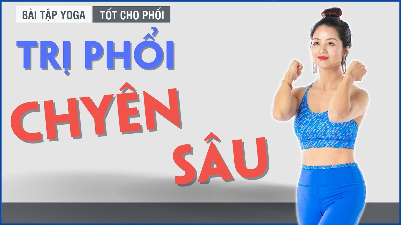 Yoga Trị Liệu Phổi Bài Tập Chuyên Sâu, Đơn Giản Và Hiệu Quả Bất Ngờ | Bài Tập Yoga Tốt Cho Phổi