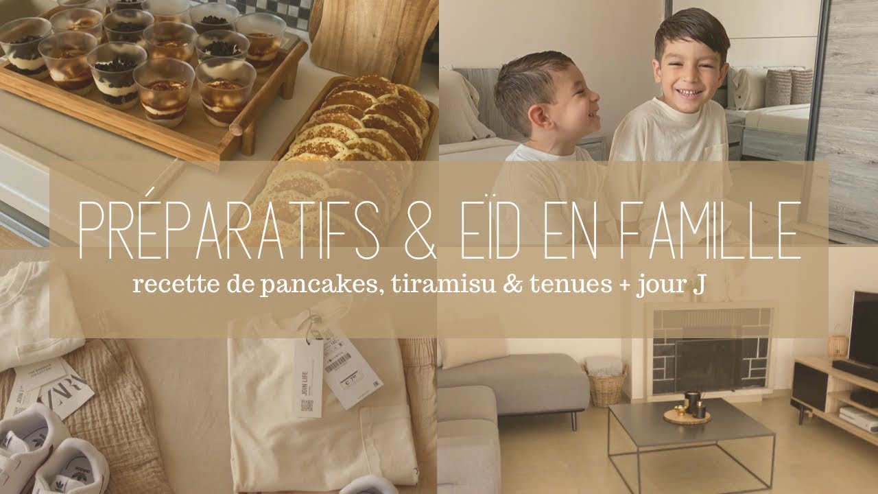 ❥ PRÉPARATIFS & EID EN FAMILLE ╳  PANCAKES, TIRAMISU, NOS TENUES & JOUR J  | VLOG
