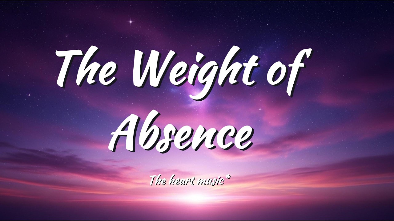 The Weight of Absence (lyrics)