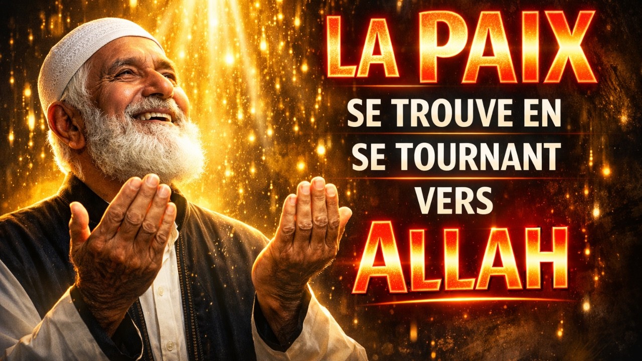 L’Âme Trouve Sa Paix Quand Elle Se Tourne Vers Allah
