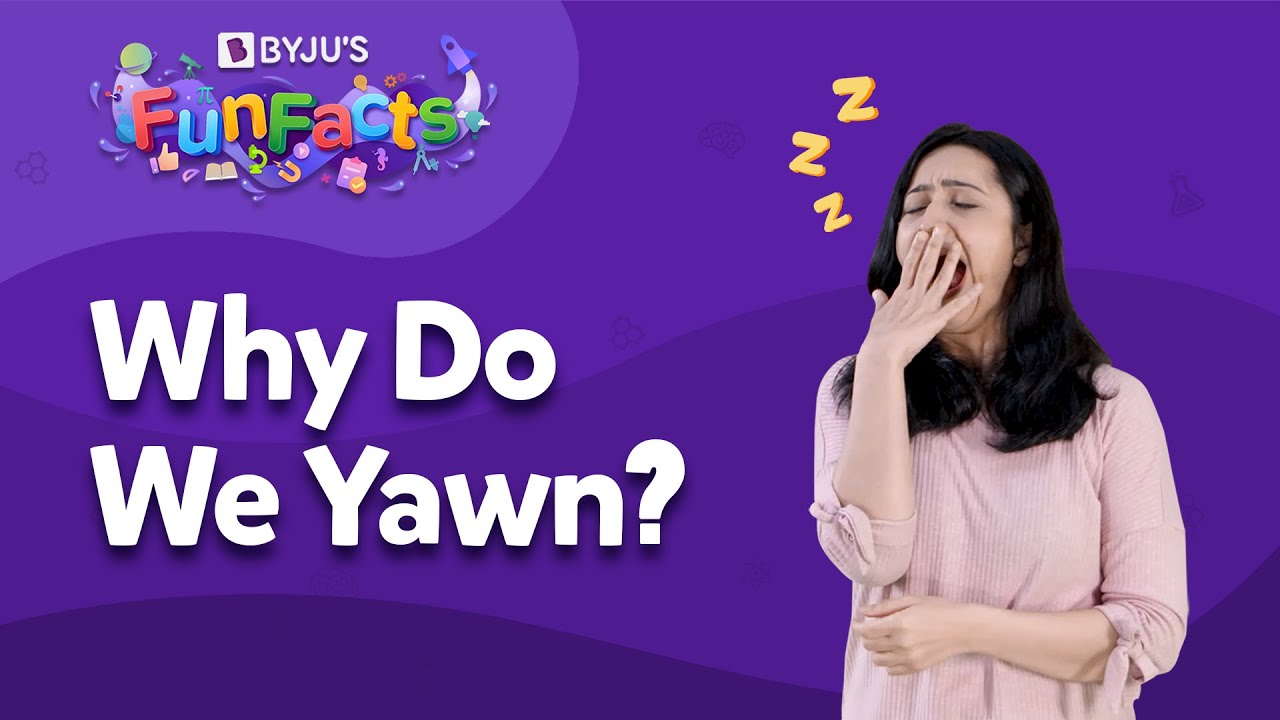 What Causes You To Yawn And Why It Is Contagious? | BYJU'S Fun Facts