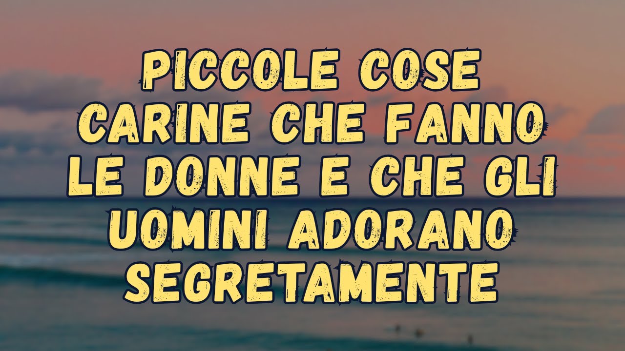 20 Piccole Cose Che Le Donne Fanno Che Gli Uomini Amano Segretamente | Consigli Sulle Relazioni